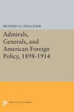 Admirals, Generals, and American Foreign Policy, 1898–1914