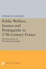 Public Welfare, Science and Propaganda in 17th– Century France – The Innovations of Theophraste Renaudot