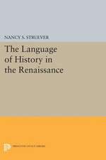 The Language of History in the Renaissance – Rhetoric and Historical Consciousness in Florentine Humanism