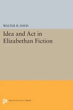 Idea and Act in Elizabethan Fiction