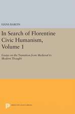 In Search of Florentine Civic Humanism, Volume 1 – Essays on the Transition from Medieval to Modern Thought