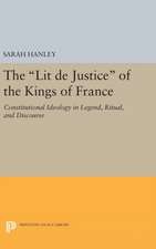 The Lit de Justice of the Kings of France – Constitutional Ideology in Legend, Ritual, and Discourse