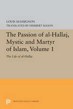 The Passion of Al–Hallaj, Mystic and Martyr of I – The Life of Al–Hallaj