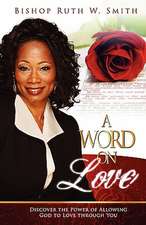 A Word on Love: Discover the Power of Allowing God to Love Through You