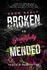 From Badly Broken, to Beautifully Mended - Paperback: A journey from neglect, disappointment, and pain, to healing, self-love, and purpose.