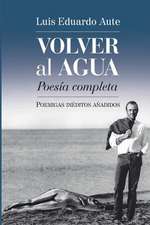 Volver Al Agua (Poesia Completa)