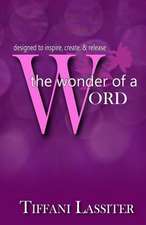 The Wonder of a Word: Designed to Inspire, Create, & Release