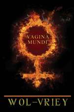 Vagina Mundi: How to Avoid Medical Errors, Find the Best Doctors, Be Your Own Patient Advocate & Get the Most from Healthcare