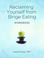 Reclaiming Yourself from Binge Eating - The Workbook