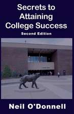 Secrets to Attaining College Success, 2nd Ed: Using the Art and Science of Improvisation to Succeed at Work...and at Life