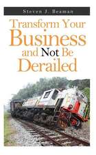 Transform Your Business and Not Be Derailed