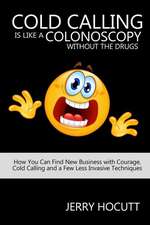 Cold Calling Is Like a Colonoscopy Without the Drugs