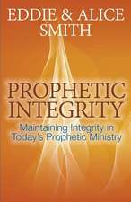 Prophetic Integrity: Maintaining Integrity in Today's Prophetic Ministry