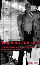 Training for Life - Confessions of a Recovering Personal Trainer