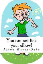 You Can Not Lick Your Elbow!