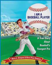 I Am A Baseball Player: A True Story About Baseball's Youngest Pro