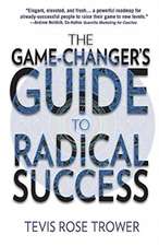 The Game Changer's Guide to Radical Success