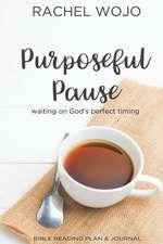 Purposeful Pause: Bible Reading Plan & Journal: Waiting on God's Perfect Timing