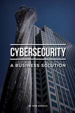 Cybersecurity: A Business Solution: An executive perspective on managing cyber risk