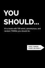 You Should... It's a book with 100 weird, adventurous, and random THINGs you should do.