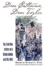 Dear Catharine, Dear Taylor: The Civil War Letters of a Union Soldier and His Wife