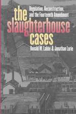 The Slaughterhouse Cases: Regulation, Reconstruction, and the Fourteenth Amendment