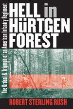 Hell in Hurtgen Forest: The Ordeal and Triumph of an American Infantry Regiment