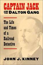 Captain Jack and the Dalton Gang: The Life and Times of a Railroad Detective