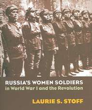 They Fought for the Motherland: Russia's Women Soldiers in World War I and the Revolution