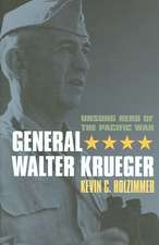 General Walter Krueger: Unsung Hero of the Pacific War