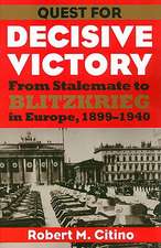 Quest for Decisive Victory: From Stalemate to Blitzkrieg in Europe, 1899-1940