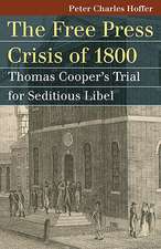 The Free Press Crisis of 1800: Thomas Cooper's Trial for Seditious Libel