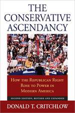 The Conservative Ascendancy: How the Republican Right Rose to Power in Modern America Second Edition, Revised and Expanded