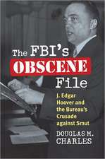 The FBI's Obscene File: J. Edgar Hoover and the Bureau's Crusade Against Smut