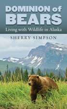 Dominion of Bears: Living with Wildlife in Alaska