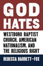 God Hates: Westboro Baptist Church, American Nationalism, and the Religious Right