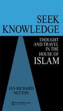 Seek Knowledge: Thought and Travel in the House of Islam