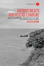 Ancient Rights and Future Comfort: Bihar, the Bengal Tenancy Act of 1885, and British Rule in India