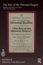 The Rise of the Ottoman Empire: Studies in the History of Turkey, thirteenth–fifteenth Centuries