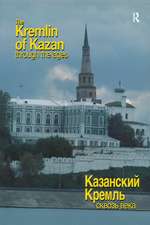 The Kremlin of Kazan Through the Ages