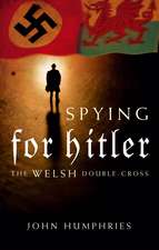 Spying for Hitler: The Welsh Double-Cross