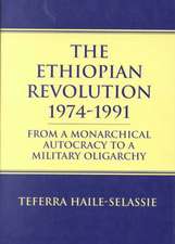 Ethiopian Revolution 1974-1991: From a Monarchical Autocracy to a Military Oligarchy