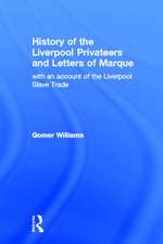 History of the Liverpool Privateers and Letter of Marque: with an account of the Liverpool Slave Trade