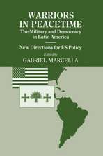 Warriors in Peacetime: New Directions for US Policy The Military and Democracy in Latin America