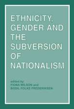 Ethnicity, Gender and the Subversion of Nationalism