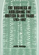 The Business of Abolishing the British Slave Trade, 1783-1807