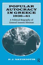 Popular Autocracy in Greece, 1936-1941: A Political Biography of General Ioannis Metaxas