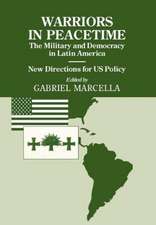 Warriors in Peacetime: New Directions for US Policy The Military and Democracy in Latin America