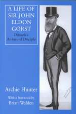 A Life of Sir John Eldon Gorst: Disraeli's Awkward Disciple