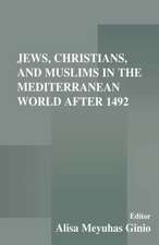 Jews, Christians, and Muslims in the Mediterranean World After 1492